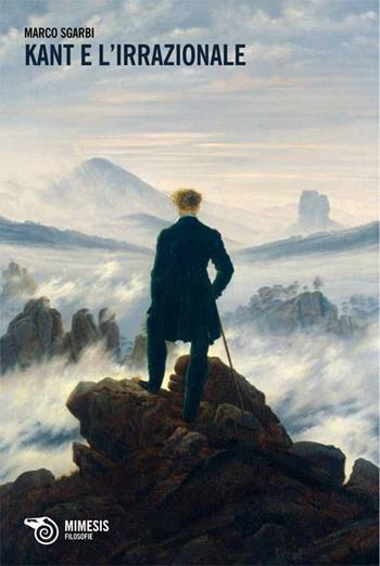 Kant e l'irrazionale - Marco Sgarbi - Libro Mimesis 2013, Filosofie | Libraccio.it