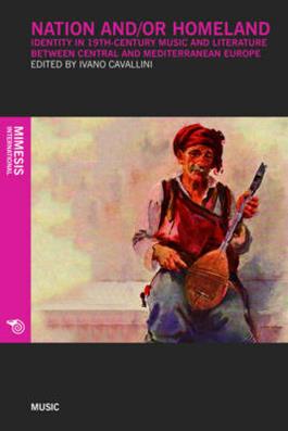 Nation and/or homeland. Identity in 19th century music and literature between central and mediterranean Europe  - Libro Mimesis 2014, Mimesis international | Libraccio.it