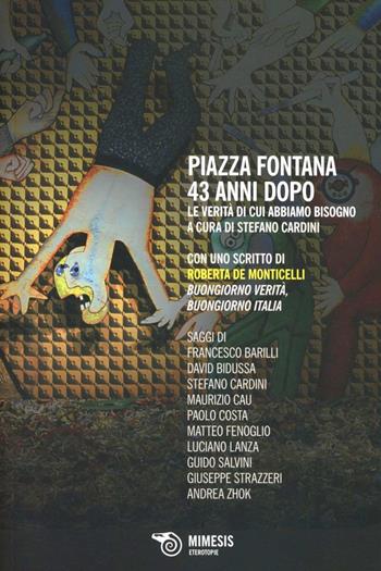 Piazza Fontana 43 anni dopo. Le verità di cui abbiamo bisogno  - Libro Mimesis 2012, Eterotopie | Libraccio.it