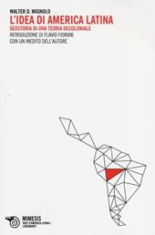L' idea di America Latina. Geostoria di una teoria decoloniale