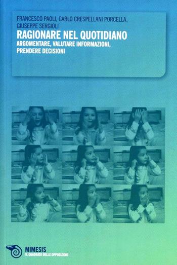 Ragionare nel quotidiano. Argomentare, valutare informazioni, prendere decisioni - Francesco Paoli, Carlo Crespellani Porcella, Giuseppe Sergioli - Libro Mimesis 2012, Il quadrato delle opposizioni. Pseudos | Libraccio.it