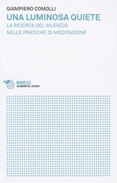 Una luminosa quiete. La ricerca del silenzio nelle pratiche di meditazione