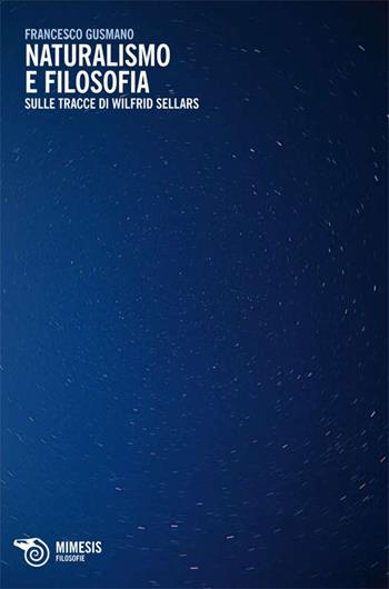 Naturalismo e filosofia. Sulle tracce di Wilfrid Sellars - Francesco Gusmano - Libro Mimesis 2013, Filosofie | Libraccio.it