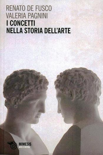 I concetti nella storia dell'arte - Renato De Fusco, Valeria Pagnini - Libro Mimesis 2012, Arte e critica | Libraccio.it