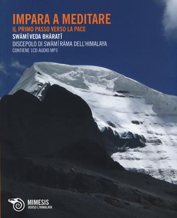 Impara a meditare. Il primo passo verso la pace. Con CD Audio - Bharati Swami Veda - Libro Mimesis 2014, Verso l'Himalaya | Libraccio.it