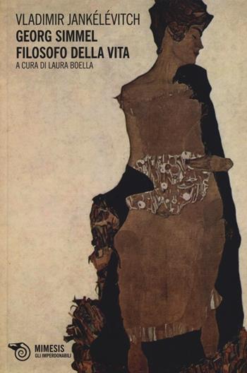 George Simmel filosofo della vita - Vladimir Jankélévitch - Libro Mimesis 2013, Mimesis. Gli imperdonabili | Libraccio.it