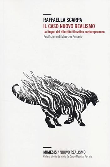 Il Caso nuovo realismo. La lingua del dibattito filosofico contemporaneo - Raffaella Scarpa - Libro Mimesis 2013, Nuovo Realismo | Libraccio.it