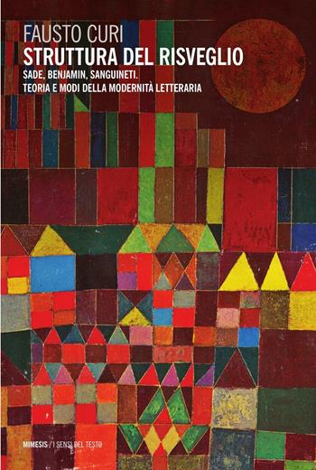 Struttura del risveglio. Sade, Benjamin, Sanguineti. Teoria e modi della modernità letteraria - Fausto Curi - Libro Mimesis 2013, I sensi del testo | Libraccio.it