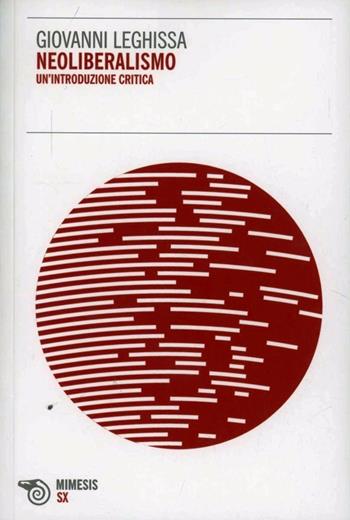 Neoliberalismo. Un'introduzione critica - Giovanni Leghissa - Libro Mimesis 2013, Eterotopie | Libraccio.it