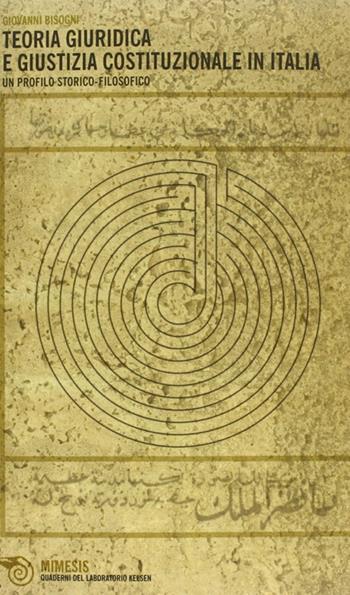 Teoria giuridica e giustizia costituzionale. Un profilo storico-filosofico - Giovanni Bisogni - Libro Mimesis 2012, Quaderni del laboratorio Kelsen | Libraccio.it