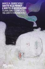 Diritto alla privacy e diritto di associazione. Pluralismo e conflitto tra diritti fondamentali - Marco Quiroz Vitale - Libro Mimesis 2012 | Libraccio.it