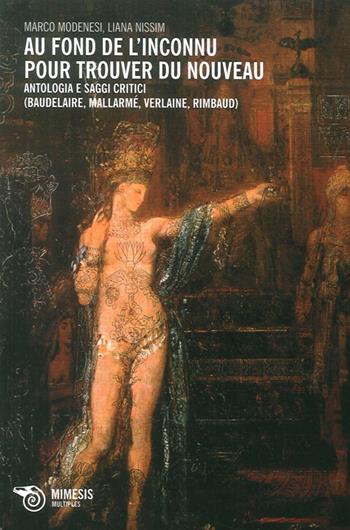 Au fond de l'inconnu pour trouver du nouveau. Antologia e saggi critici (Baudelaire, Mallarmè, Verlaine, Rimbaud)  - Libro Mimesis 2012, Multiples | Libraccio.it