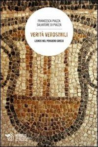 Verità verosimili. L'eikos nel pensiero greco - Francesca Piazza, Salvatore Di Piazza - Libro Mimesis 2013, Semiotica e filosofia del linguaggio | Libraccio.it