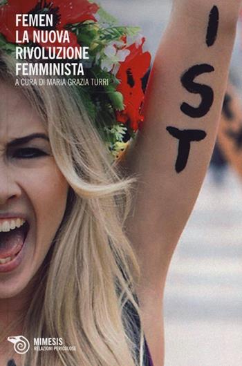 Femen. La nuova rivoluzione femminista  - Libro Mimesis 2013, Relazioni pericolose | Libraccio.it