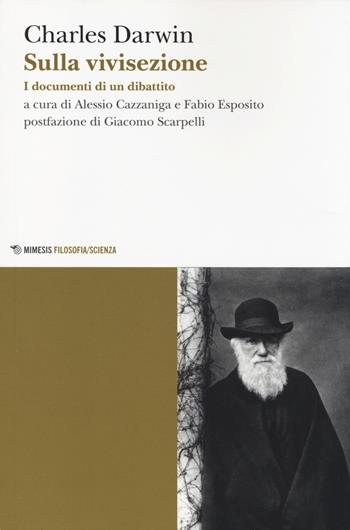 Sulla vivisezione. I documenti di un dibattito - Charles Darwin - Libro Mimesis 2014, Mimesis. Filosofia/Scienza | Libraccio.it