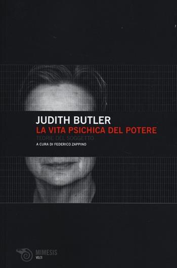 La vita psichica del potere. Teorie del soggetto - Judith Butler - Libro Mimesis 2013, Volti | Libraccio.it