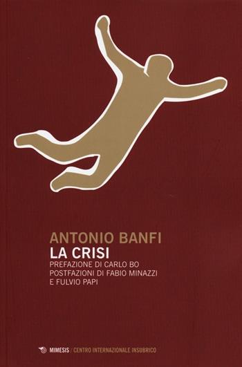 La crisi - Antonio Banfi - Libro Mimesis 2013, Centro internazionale insubrico. Studi | Libraccio.it