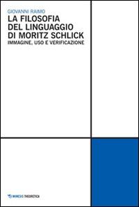 La Filosofia del linguaggio di Moritz Schlick. Immagine, uso e verificazione - Giovanni Raimo - Libro Mimesis 2013 | Libraccio.it