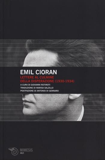 Lettere al culmine della disperazione (1930-1934) - Emil M. Cioran - Libro Mimesis 2013, Volti | Libraccio.it