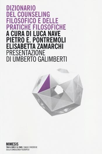 Dizionario del counseling filosofico e della pratiche filosofiche  - Libro Mimesis 2013, Tra il dire e il fare | Libraccio.it