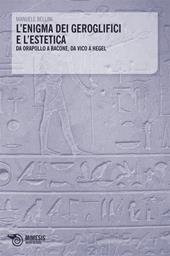 L' enigma dei geroglifici e l'estetica. Da Orapollo a Bacone, da Vico a Hegel