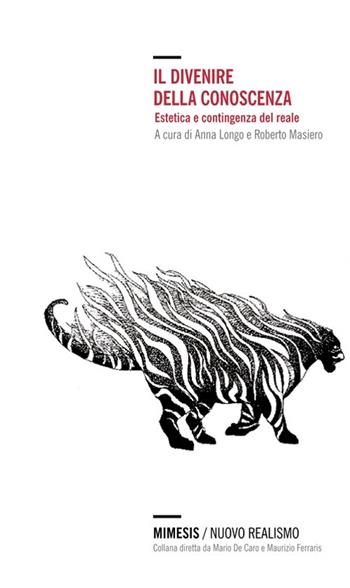 Il divenire della conoscenza. Estetica e contingenza del reale  - Libro Mimesis 2013, Nuovo Realismo | Libraccio.it