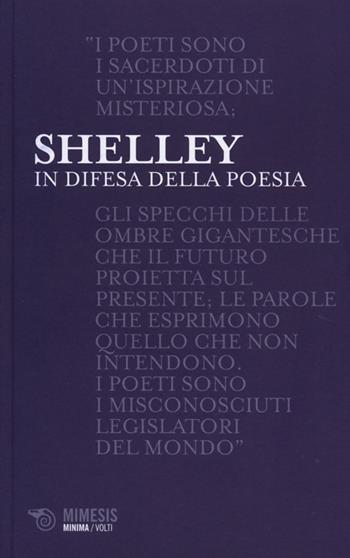 In difesa della poesia - Percy Bysshe Shelley - Libro Mimesis 2013, Volti | Libraccio.it