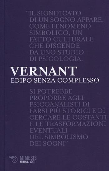 Edipo senza complesso. I problematici rapporti tra mitologia e psicanalisi - Jean-Pierre Vernant - Libro Mimesis 2013, Volti | Libraccio.it