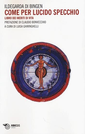 Come per lucido specchio. Libro dei meriti di vita - Ildegarda di Bingen (santa) - Libro Mimesis 2013, Abraxas | Libraccio.it