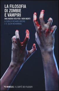 La filosofia di zombie e vampiri. Una nuova vita per i non morti  - Libro Mimesis 2014, Il caffè dei filosofi | Libraccio.it
