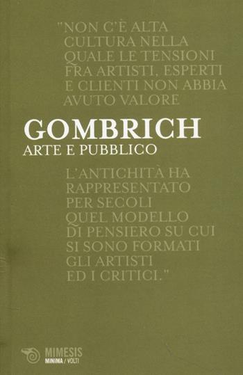 Arte e pubblico. Artisti, esperti, clienti - Ernst H. Gombrich - Libro Mimesis 2013, Minima / Volti | Libraccio.it
