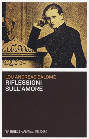 Riflessioni sull'amore - Lou Andreas-Salomé - Libro Mimesis 2013, Meledoro | Libraccio.it