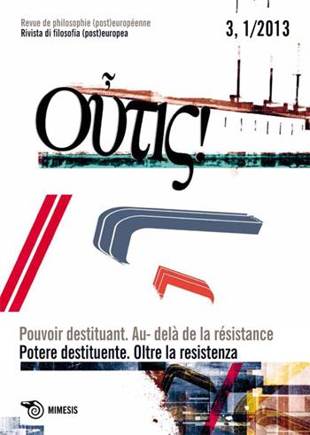 Outis! Rivista di filosofia (post)europea (2013). Ediz. italiana e francese. Vol. 1: Potere destituente. Oltre la resistenza.  - Libro Mimesis 2013 | Libraccio.it