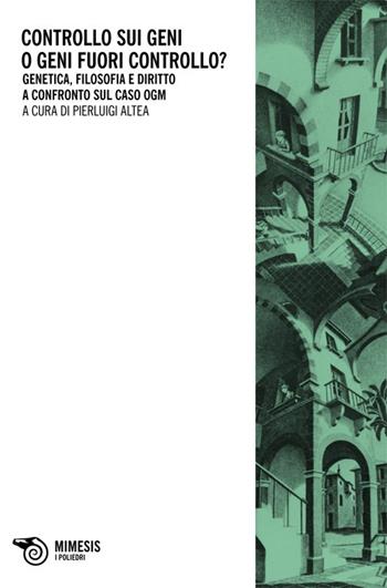 Controllo sui geni o geni fuori controllo? Genetica, filosofia e diri tto a confronto sul caso ogm  - Libro Mimesis 2013, I-poliedri | Libraccio.it