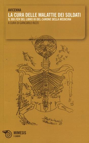 La cura delle malattie dei soldati. Il XXII «fen» del libro III del «Canone della medicina» - Avicenna - Libro Mimesis 2013, I cabiri | Libraccio.it