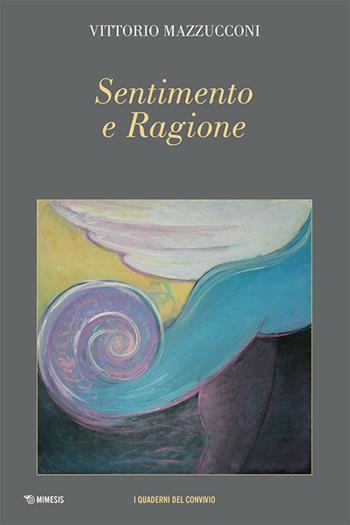 Sentimento e ragione - Vittorio Mazzucconi - Libro Mimesis 2013 | Libraccio.it