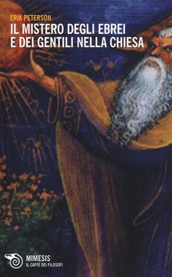 Il mistero degli ebrei e dei gentili nella Chiesa - Erik Peterson - Libro Mimesis 2013, Il caffè dei filosofi | Libraccio.it