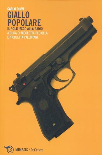Giallo popolare. Il poliziesco alla radio - Carlo Oliva - Libro Mimesis 2013, DeGenere | Libraccio.it