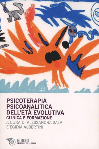 Psicoterapia psicoanalitica dell'età evolutiva. Clinica e formazione  - Libro Mimesis 2013, Frontiere della psiche | Libraccio.it