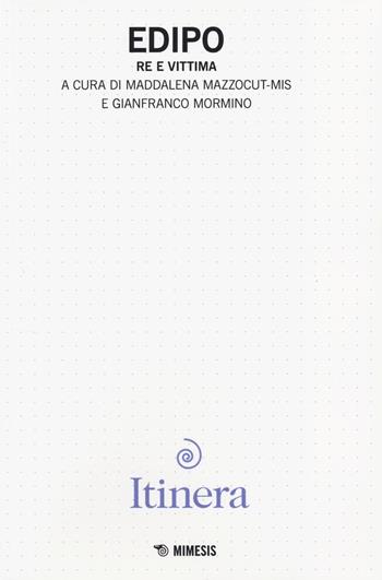 Itinera. Rivista di filosofia e di teoria delle arti. Vol. 7: Edipo. Re e vittima.  - Libro Mimesis 2014 | Libraccio.it