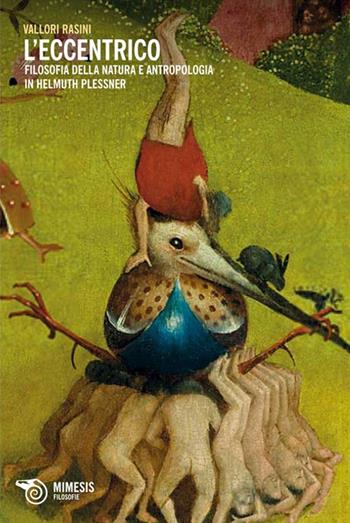 L'eccentrico. Filosofia della natura e antropologia in Helmuth Plessner - Vallori Rasini - Libro Mimesis 2013, Filosofie | Libraccio.it