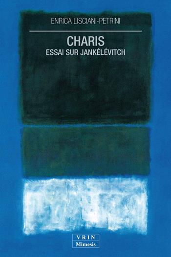 Charis. Essai sur Jankélévitch - Enrica Lisciani-Petrini - Libro Mimesis 2013, BABELe parole della filosofia | Libraccio.it
