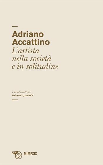 Un salto nell'alto. Vol. 2/5: Artista nella società e in solitudine - Adriano Accattino - Libro Mimesis 2013, Salto nel buio | Libraccio.it