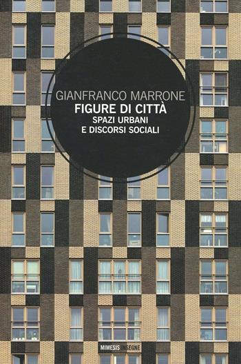Figure di città. Spazi urbani e discorsi sociali - Gianfranco Marrone - Libro Mimesis 2013, Insegne | Libraccio.it