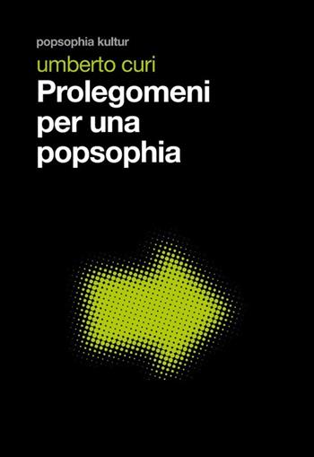 Prolegomeni per una popsophia - Umberto Curi - Libro Mimesis 2013, Popsophia Kultur | Libraccio.it