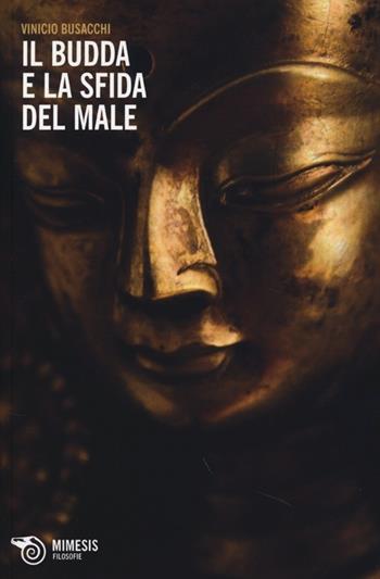 Il Budda e la sfida del male - Vinicio Busacchi - Libro Mimesis 2013, Filosofie | Libraccio.it