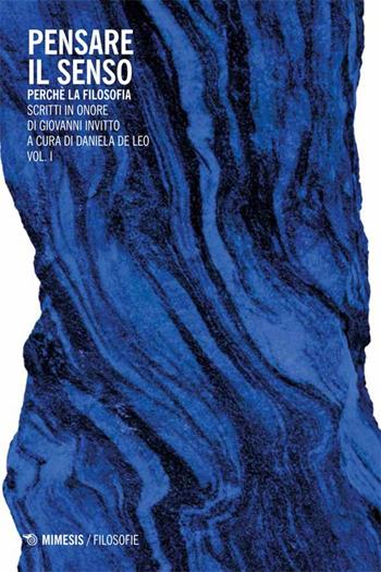 Pensare il senso. Perché la filosofia. Scritti in onore di Giovanni Invitto  - Libro Mimesis 2014, Filosofie | Libraccio.it