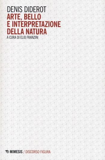 Arte, bello e interpretazione della natura - Denis Diderot - Libro Mimesis 2013, Discorso figura. Nuova serie | Libraccio.it