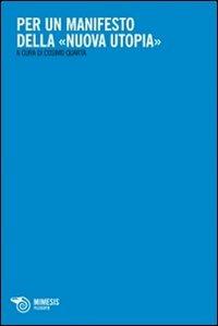 Per un manifesto della «nuova utopia»  - Libro Mimesis 2013, Filosofie | Libraccio.it