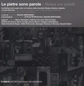 Le pietre sono parole. Architetture dei luoghi oltre le frontiere della diversità: Mostar, Neretva, Spalato e Costa Dalmata. Ediz. italiana e inglese  - Libro Mimesis 2014, Architecture planning and conservation | Libraccio.it